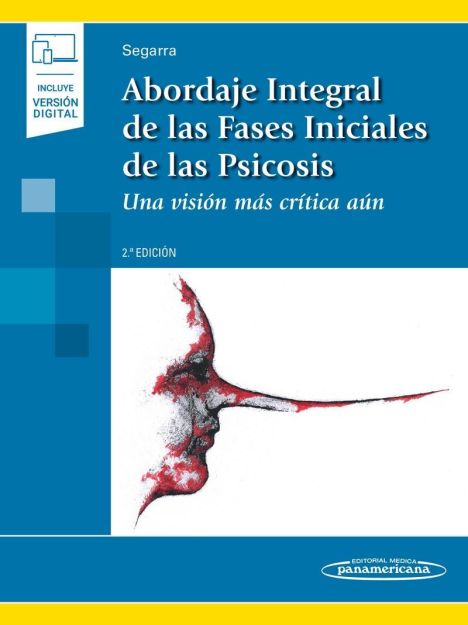 ABORDAJE INTEGRAL DE LAS FASES INICIALES DE LA PSICOSIS 2° ED. + EBOOK UNA VISIÓN MÁS CRÍTICA AÚN