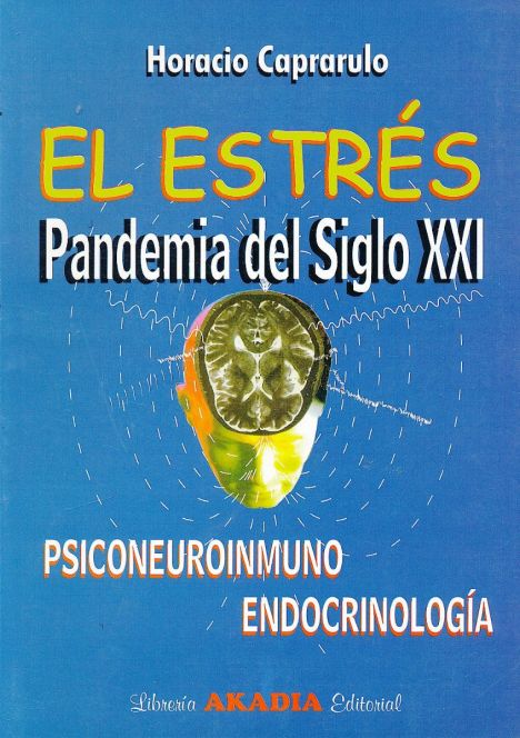 El Estrés. Pandemia del Siglo XXI. Psiconeuroinmunoendocrinología