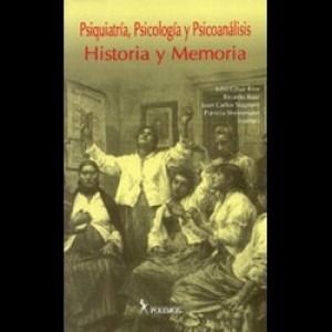 Psiquiatría, Psicología y Psicoanálisis: Historia y Memoria