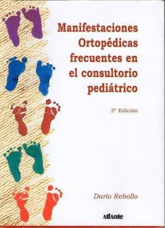 MANIFESTACIONES ORTOPEDICAS FRECUENTES EN EL CONSULTORIO PEDIATRICO 3º ED. 