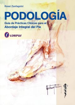 Podología Guía de Prácticas Clínicas para el abordaje integral del pie