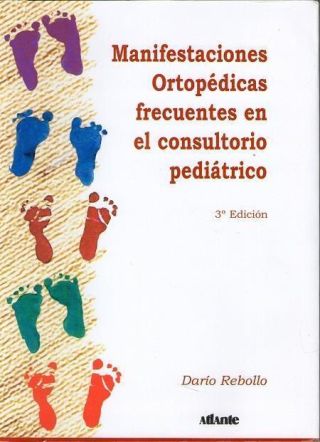MANIFESTACIONES ORTOPEDICAS FRECUENTES EN EL CONSULTORIO PEDIATRICO 3º ED. 