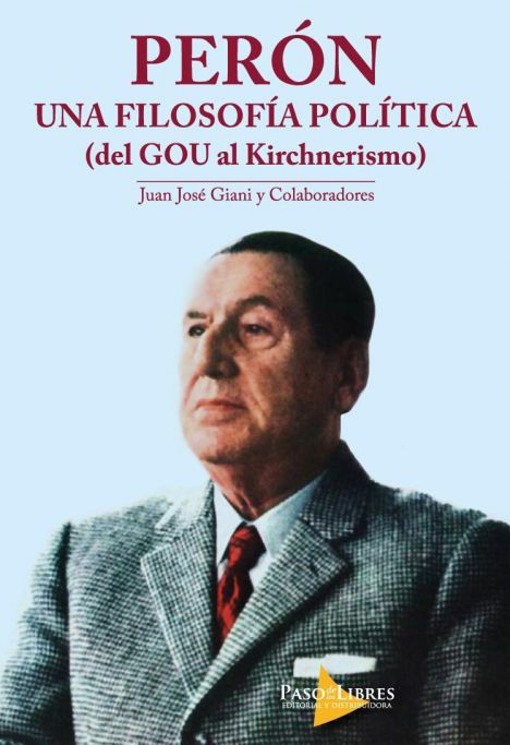 PERON - UNA FILOSOFIA POLITICA (DEL GOU AL KIRCKNERISMO) 