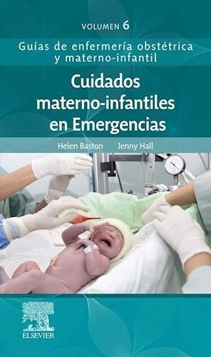 CUIDADOS MATERNO INFANTILES EN EMERGENCIAS GUÍAS DE ENFERMERÍA OBSTÉTRICA Y MATERNO-INFANTIL