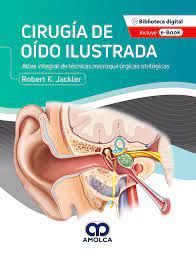 Cirugía de Oído Ilustrada. Atlas Integral de técnicas Microquirúrgicas
