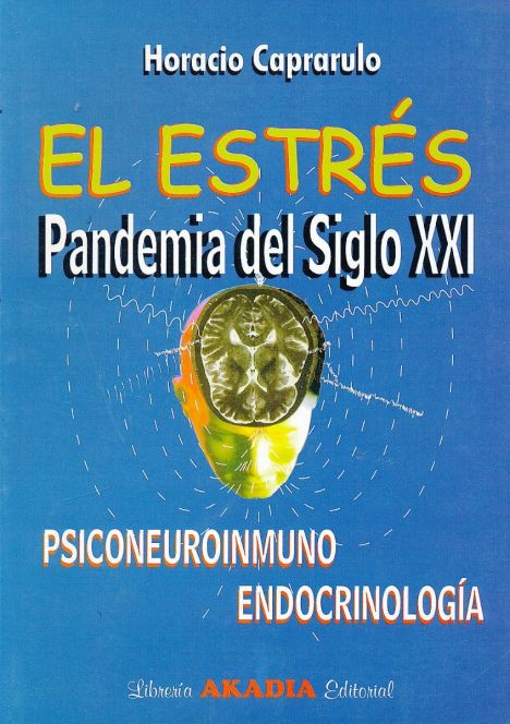 El Estrés. Pandemia del Siglo XXI. Psiconeuroinmunoendocrinología