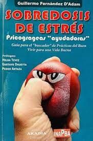 Sobredosis de Estrés. Psicogrageas "ayudadoras". Guía para el "Buscador" de Prácticas del Buen Vivir para una Vida Buena