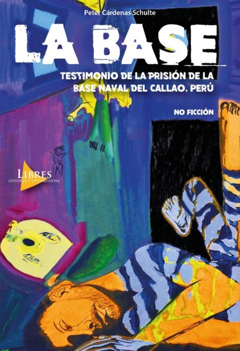 La Base: testimonio de la prisión de la Base Naval del Callao, Perú