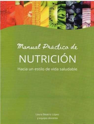 Manual Práctico de Nutrición. Hacia un estilo de vida saludable