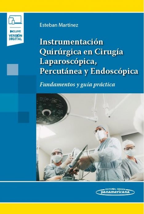 Instrumentación Quirúrgica en Cirugía Laparoscópica, Percutánea y Endoscópica Fundamentos y guía práctica