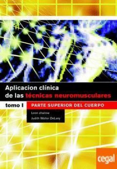 APLICACION CLINICA DE LAS TECNICAS NEUROMUSCULARES TOMO 1 - PARTE SUPERIOR 