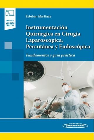 Instrumentación Quirúrgica en Cirugía Laparoscópica, Percutánea y Endoscópica Fundamentos y guía práctica
